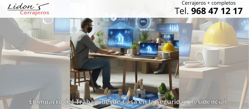 Impacto del trabajo desde casa en la seguridad residencial en Lorca desde Lidons