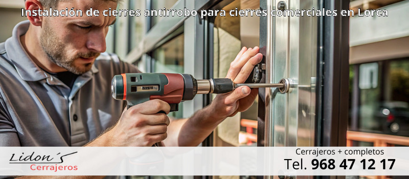 Instalación de cierres antirrobo para cierres comerciales en Lorca