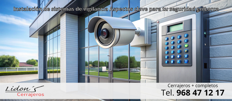 Instalación de sistemas de vigilancia Aspectos clave para tu seguridad en Lorca