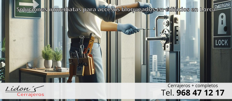 Soluciones inmediatas para accesos bloqueados en edificios en Lorca