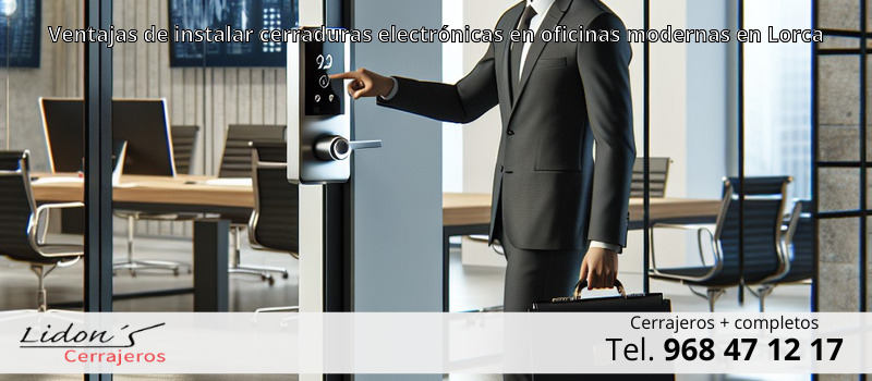 Ventajas de instalar cerraduras electrónicas en oficinas modernas en Lorca